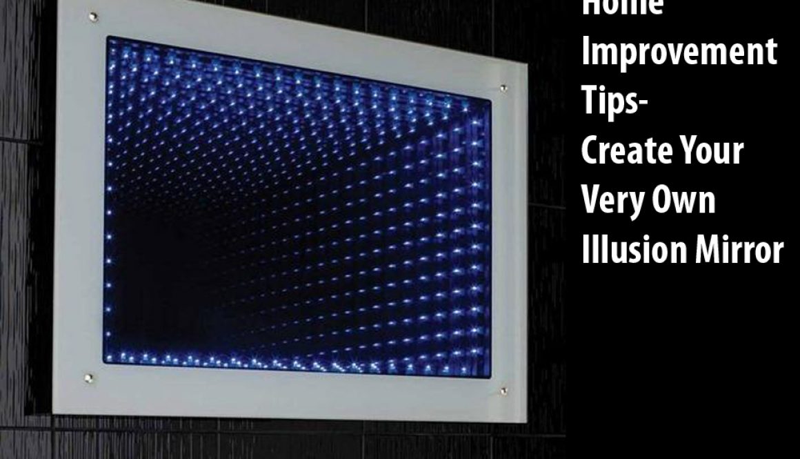 Home Improvement Tips-Create Your Very Own Illusion Mirror